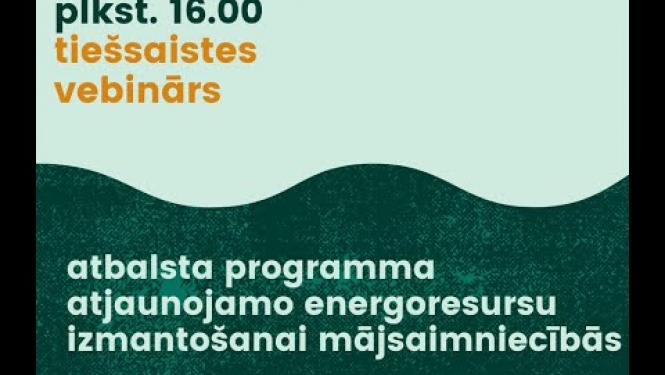 Vebinārs - atbalsta programma atjaunojamo energoresursu izmantošanai mājsaimniecībās