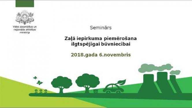 Zaļā iepirkuma piemērošana ilgtspējīgai būvniecībai 06.11.2018.